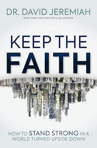 Bible Studies: Keep the Faith by Dr David Jeremiah