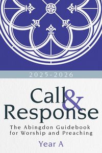 Service Books: Call & Response: The Abingdon Guidebook for Worship and Preaching, Year A, 2025-