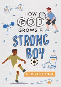 Kids Devotionals: How God Grows a Strong Boy: A Devotional