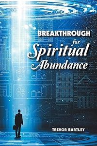 General: Breakthrough for Spiritual Abundance by Trevor Bartley