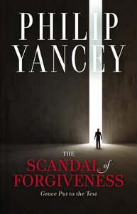 Books: The Scandal Of Forgiveness - Philip Yancey