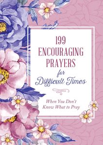 Devotionals: 199 Encouraging Prayers For Difficult Times
