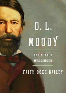 Biography: D L Moody: God's Bold Messenger