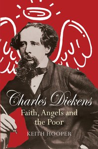 Biography: Charles Dickens: Faith, Angels and the Poor