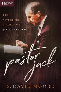 Pastor Jack: The Authorized Biography of Jack Hayford - By S. David Moore Ph.D