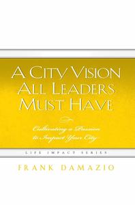 Ministry: City Vision All Leaders Must Have (Life Impact)