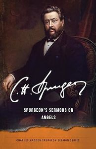 Ministry: Spurgeon's Sermons on Angels Charles Haddon Spurgeon