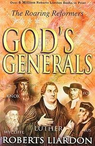 God's Generals: The Roaring Reformers - Roberts Liardon