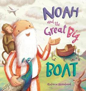 Kids: Noah and the Great Big Boat: Woodward, Antonia