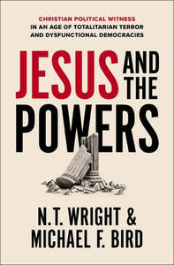 Jesus and the Powers by NT Wright & Michael Bird