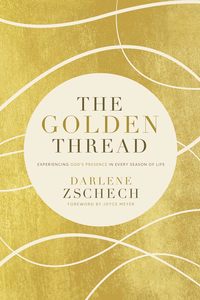 The Golden Thread - Experiencing God's Presence in Every Season of Life by &hellip;