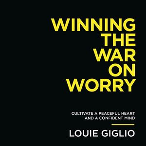 General: Winning the War on Worry by Louie Giglio