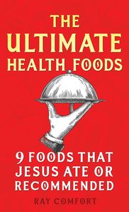 The Ultimate Health Food - (Foods that Jesus Ate or Recommended) by Ray Comfort