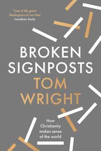 Broken Signposts: How Christianity Explains the World by Tom Wright