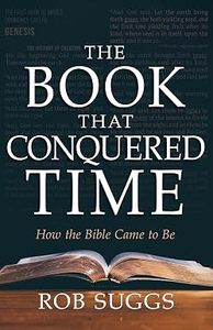 The Book That Conquered Time: How the Bible Came to Be by Rob Suggs