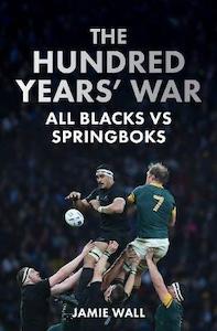 Sport: The Hundred Years' War All Blacks vs Springboks Jamie Wall