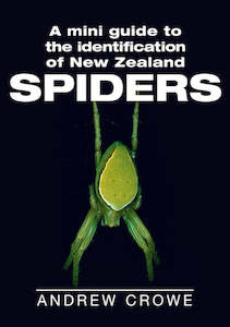 New Zealand: A Mini Guide to the Identification of New Zealand Spiders Andrew Crowe