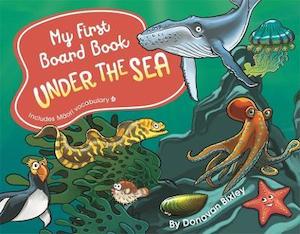 Board Books: My First Board Book: Under The Sea Donovan Bixley