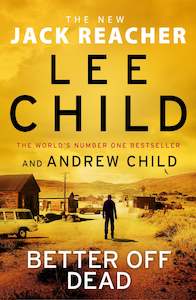 Lee Child: Better Off Dead by Lee and Andrew Child