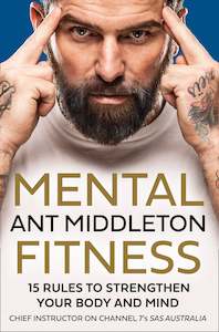 Ant Middleton: Mental Fitness: 15 Rules to Strengthen Your Body and Mind Ant Middleton