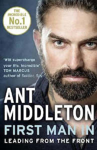 Ant Middleton: First Man In: Leading from the Front by Ant Middleton