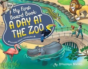 Donovan Bixley Books: My First Board Book: A Day at the Zoo by Donovan Bixley