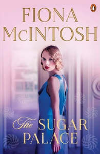 Historical Fiction 1: The Sugar Palace Fiona McIntosh