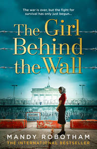 Historical Fiction 1: The Girl Behind the Wall Mandy Robotham