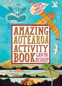 Childrens Non Fiction: Amazing Aotearoa Activity Book Gavin Bishop