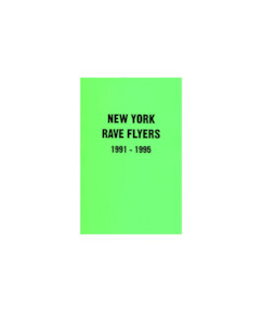 RAVE FLYERS: NEW YORK 1991- 1995