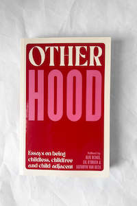 Otherhood; Essays on Being Childfree