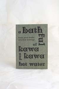 Stationery Publications: A Bathful of Kawakawa and Hot Water by Hana Pera Aoake