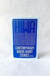 Hiwa; Contemporary Māori Short Stories
