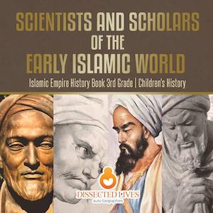 Scientists and Scholars of the Early Islamic World - Islamic Empire History Book&hellip;