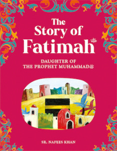 Seerah 1: The Story of Fatimah: The Daughter of Prophet Muhammad ﷺ