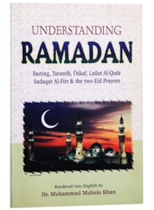 Ramadan: Understanding Ramadan: A Collection of Essential Ahadith on Ramadan