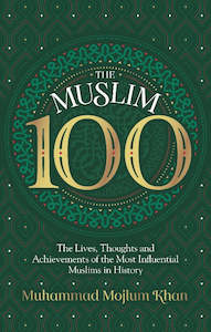 The Muslim 100: The Lives, Thoughts and Achievements of the Most Influential Mus&hellip;