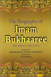 The Biography Of Imam Bukhaaree (Bukhari)