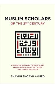 Muslim Scholars of The 21st Century (A Concise History of Scholars Who Passed Aw&hellip;
