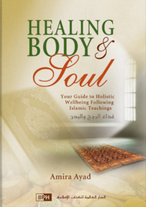 Healing Body & Soul: Your Guide to Holistic Well-being Following Islamic Teachin&hellip;