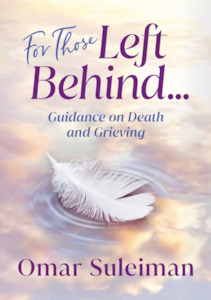 Omar Suleiman: For Those Left Behind: Guidance on Death and Grieving