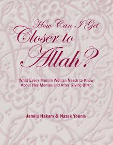 How Can I Get Closer to Allah? What every Muslim woman needs to know about her m&hellip;