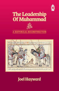 The Leadership of Muhammad ﷺ: A Historical Reconstruction