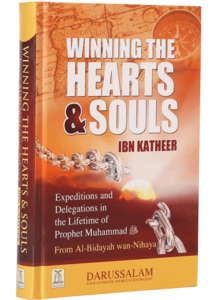 Inspiration Learning From The Seerah: Winning The Heart And Souls (Al-Bidayah wan Nihayah): Expeditions from the Life of Prophet Muhammad ﷺ
