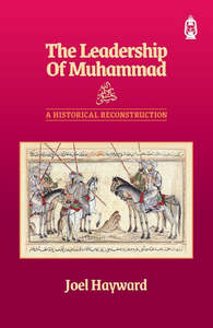 Inspiration Learning From The Seerah: The Leadership of Muhammad ﷺ: A Historical Reconstruction