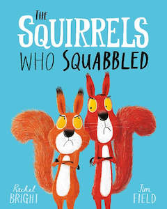 The Squirrels Who Squabbled: A story of learning to share and overcoming rivalry