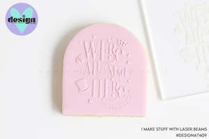 We're All Mad Here Raised Acrylic Fondant Stamp