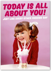Birthday Cards: Card - Today Is All About You