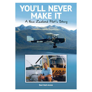 You'll Never Make It - A New Zealand Pilot's Story
