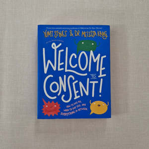 Welcome to Consent : How To Say Yes, When To Say No, And Everything In Between